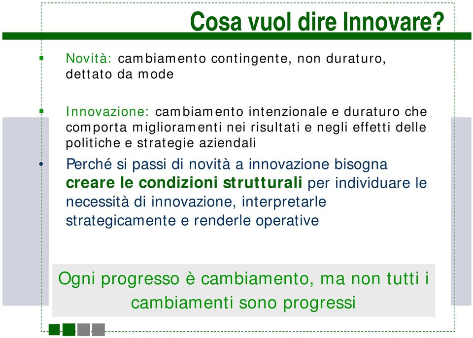 comporta miglioramenti nei risultati e negli effetti delle politiche e strategie aziendali Perché si passi di novità a