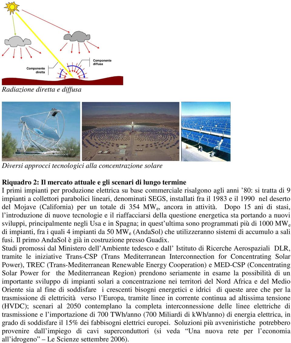 del Mojave (California) per un totale di 354 MW e, ancora in attività.