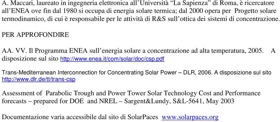 Il Programma ENEA sull energia solare a concentrazione ad alta temperatura, 2005. disposizione sul sito http://www.enea.it/com/solar/doc/csp.