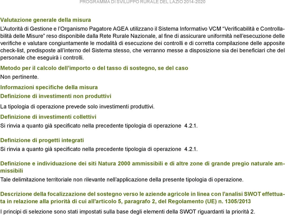 check-list, predisposte all interno del Sistema stesso, che verranno messe a disposizione sia dei beneficiari che del personale che eseguirà i controlli.