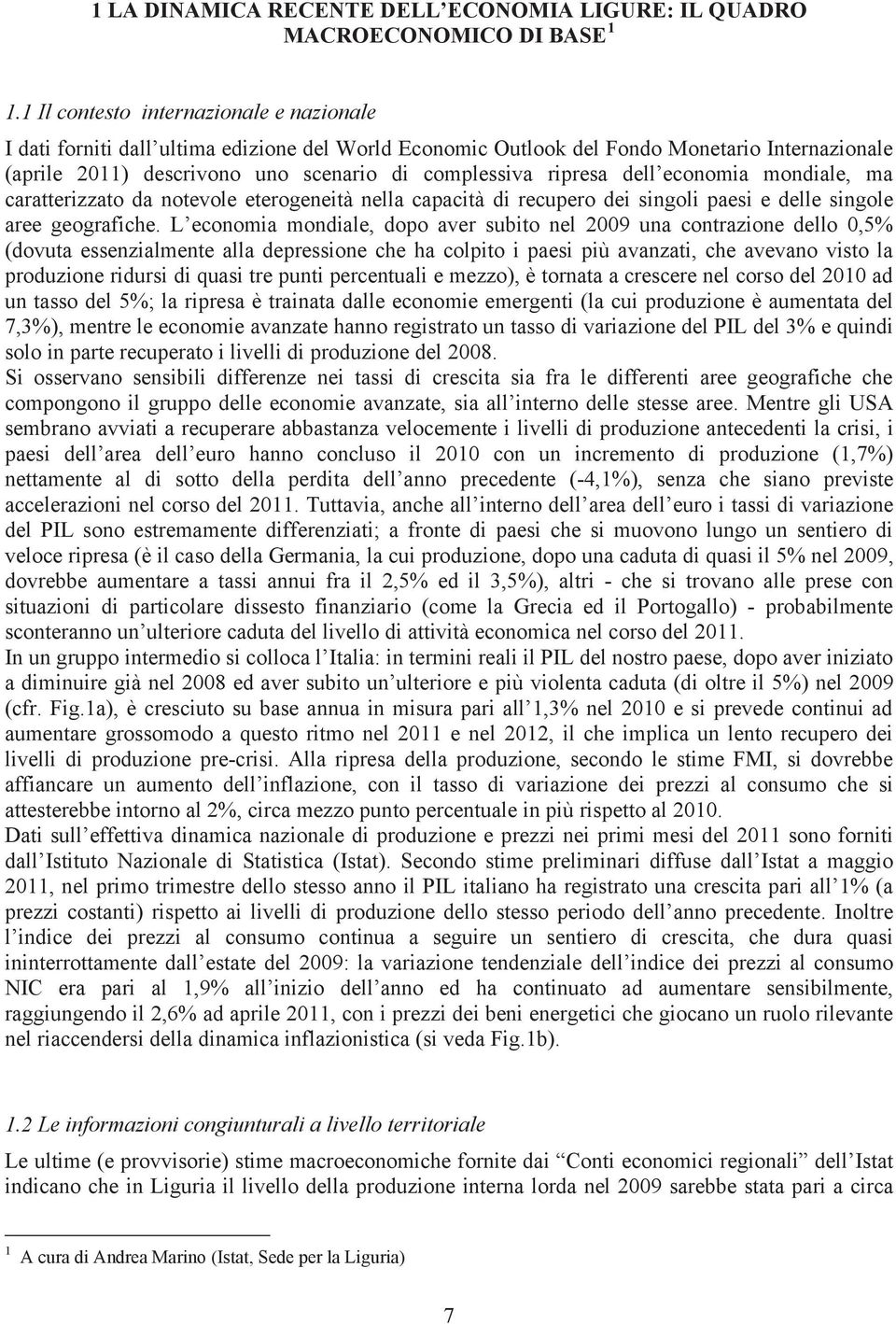 dell economia mondiale, ma caratterizzato da notevole eterogeneità nella capacità di recupero dei singoli paesi e delle singole aree geografiche.