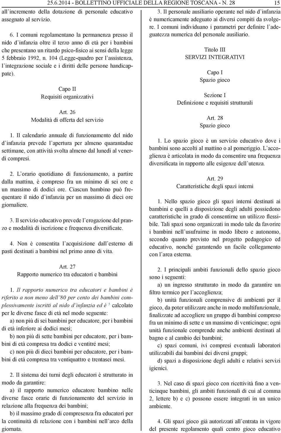 104 (Legge-quadro per l assistenza, l integrazione sociale e i diritti delle persone handicappate). Capo II Requisiti organizzativi Art. 26 Modalità di offerta del servizio 1.