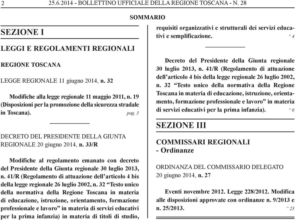 33/R Modifiche al regolamento emanato con decreto del Presidente della Giunta regionale 30 luglio 2013, n. 41/R (Regolamento di attuazione dell articolo 4 bis della legge regionale 26 luglio 2002, n.