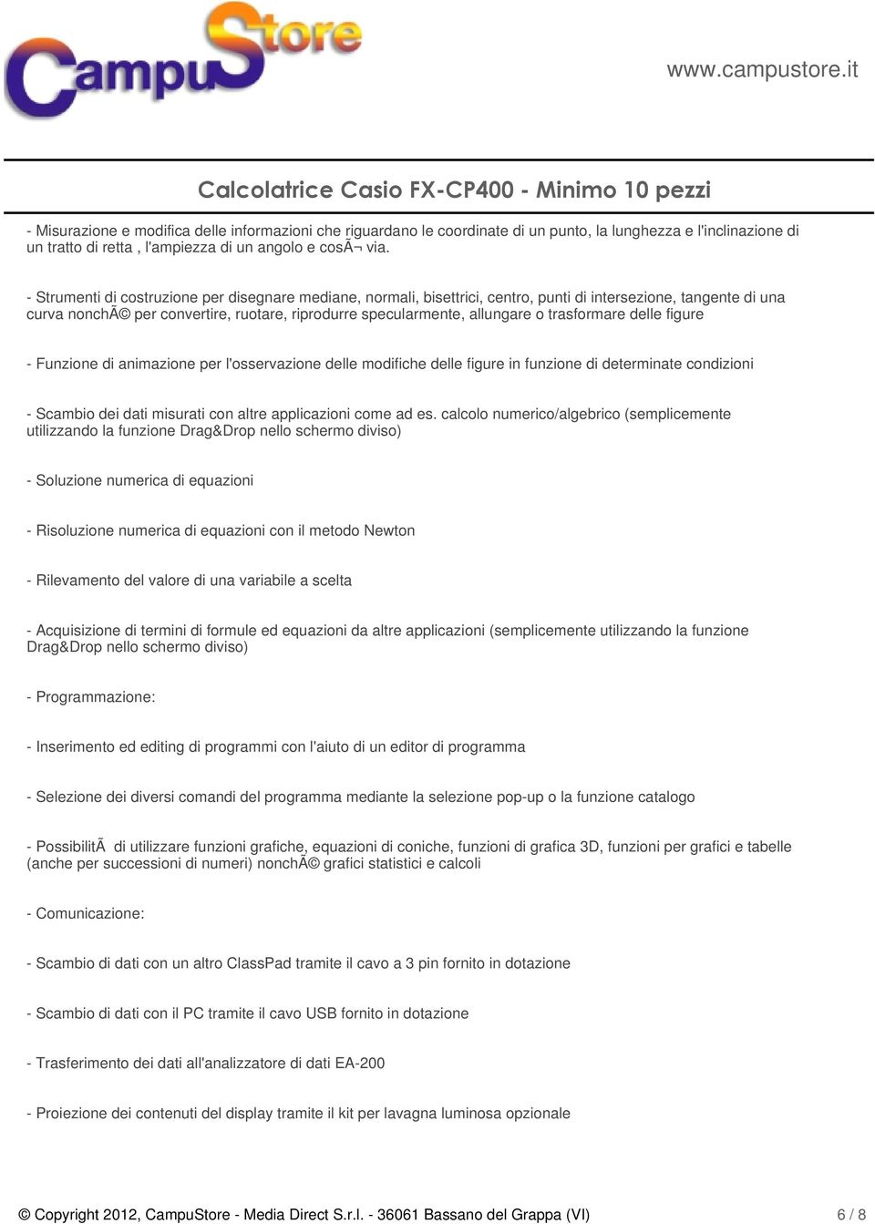 trasformare delle figure - Funzione di animazione per l'osservazione delle modifiche delle figure in funzione di determinate condizioni - Scambio dei dati misurati con altre applicazioni come ad es.