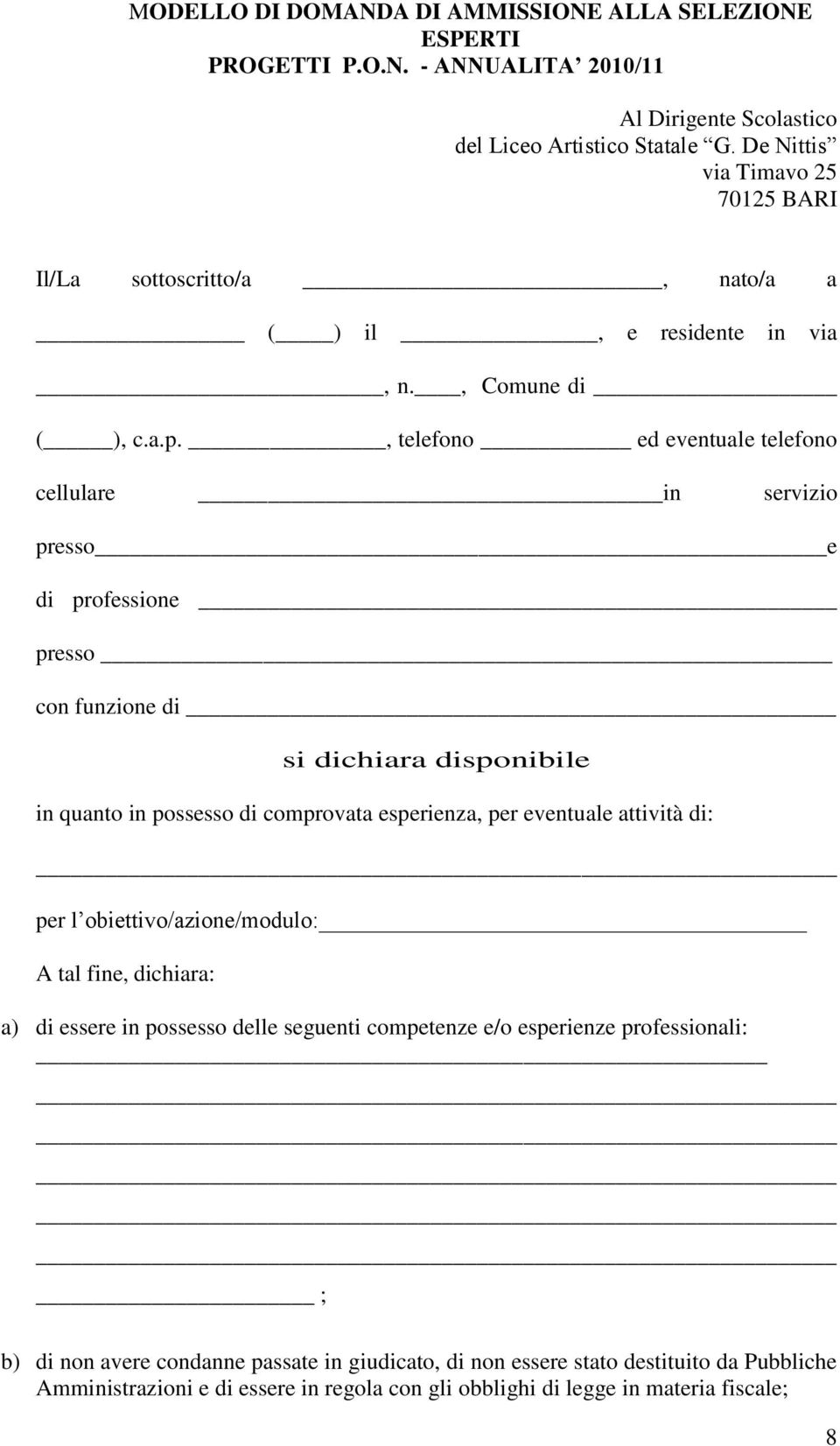 , telefono ed eventuale telefono cellulare in servizio presso e di professione presso con funzione di si dichiara disponibile in quanto in possesso di comprovata esperienza, per eventuale