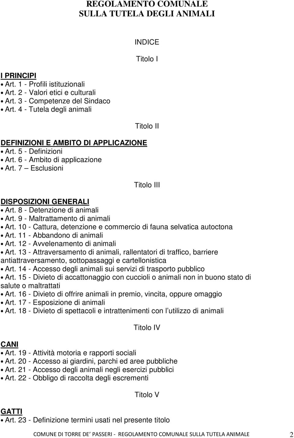 8 - Detenzione di animali Art. 9 - Maltrattamento di animali Art. 10 - Cattura, detenzione e commercio di fauna selvatica autoctona Art. 11 - Abbandono di animali Art.