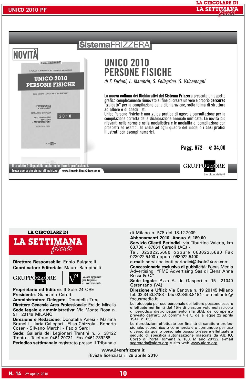 91 20149 MILANO Direzione e Redazione: Donatella Anesi - Martina Brunelli - Ilaria Callegari - Elisa Chizzola - Roberta Coser - Silvano Marchi - Paolo Sardi Sede: Galleria dei Legionari Trentini n.