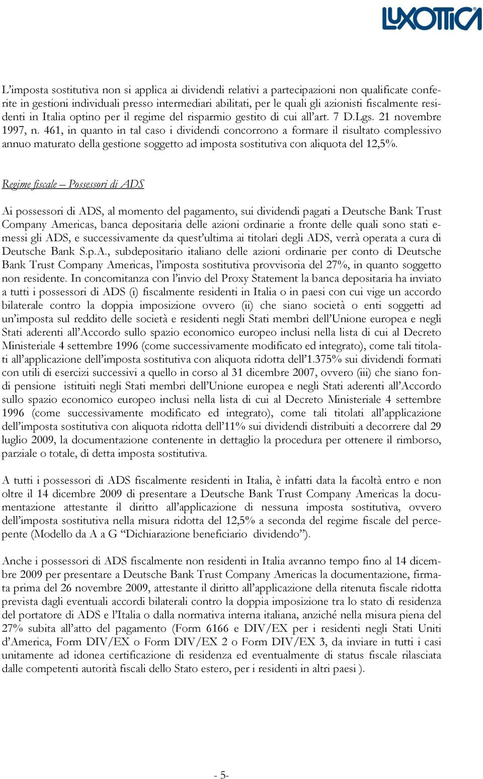 461, in quanto in tal caso i dividendi concorrono a formare il risultato complessivo annuo maturato della gestione soggetto ad imposta sostitutiva con aliquota del 12,5%.