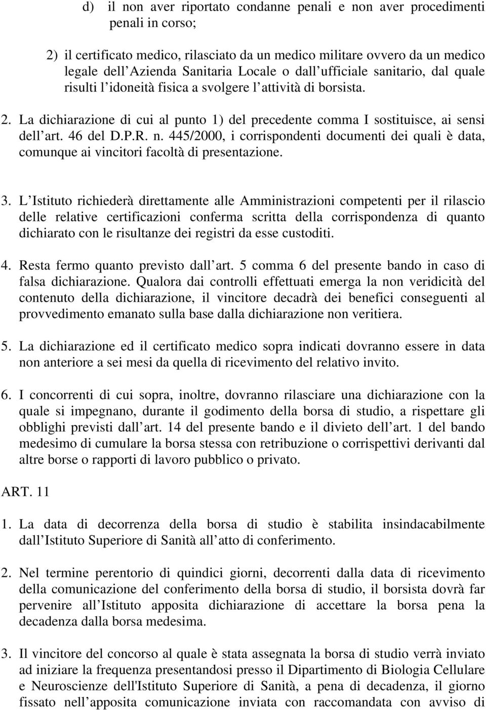 P.R. n. 445/2000, i corrispondenti documenti dei quali è data, comunque ai vincitori facoltà di presentazione. 3.