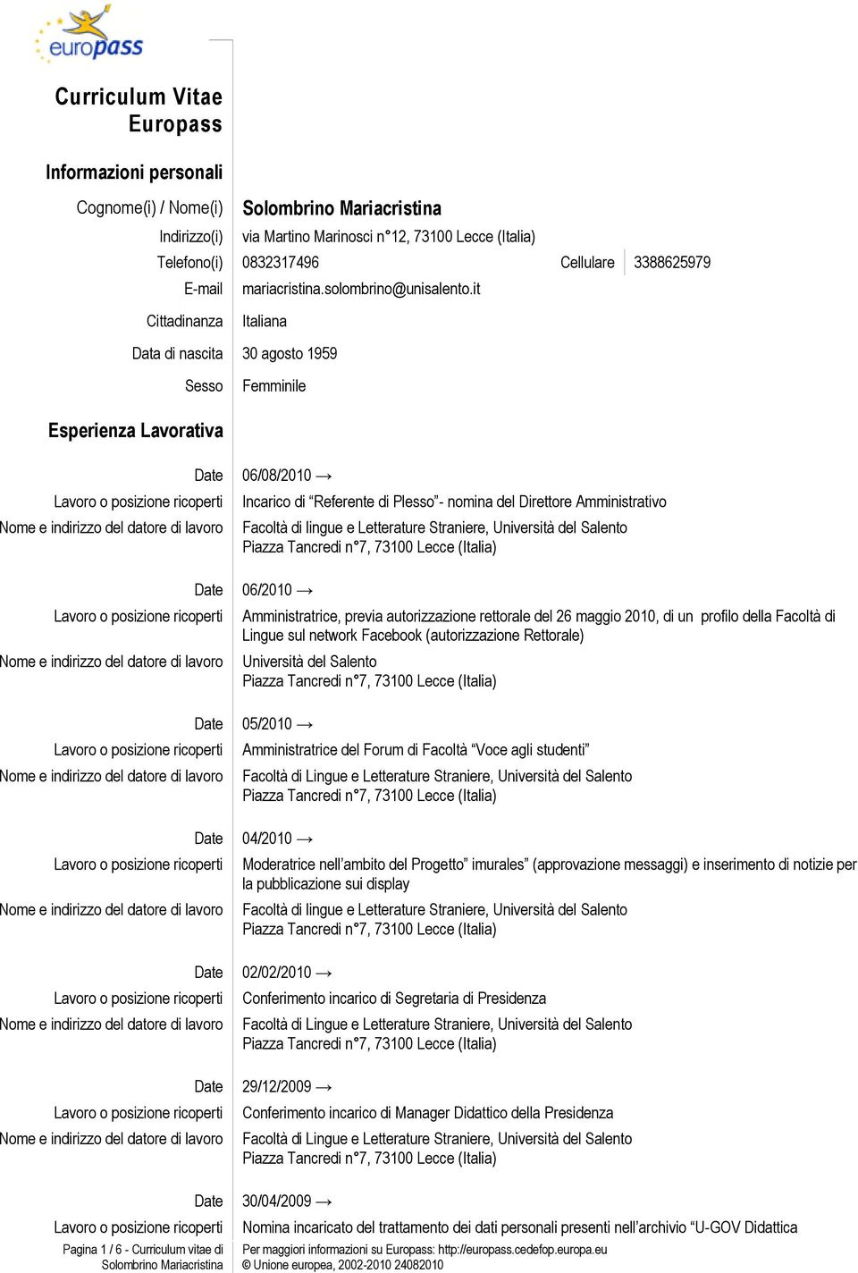 it Cittadinanza Italiana Data di nascita 30 agosto 1959 Sesso Femminile Esperienza Lavorativa Pagina 1 / 6 - Curriculum vitae di 06/08/2010 Incarico di Referente di Plesso - nomina del Direttore