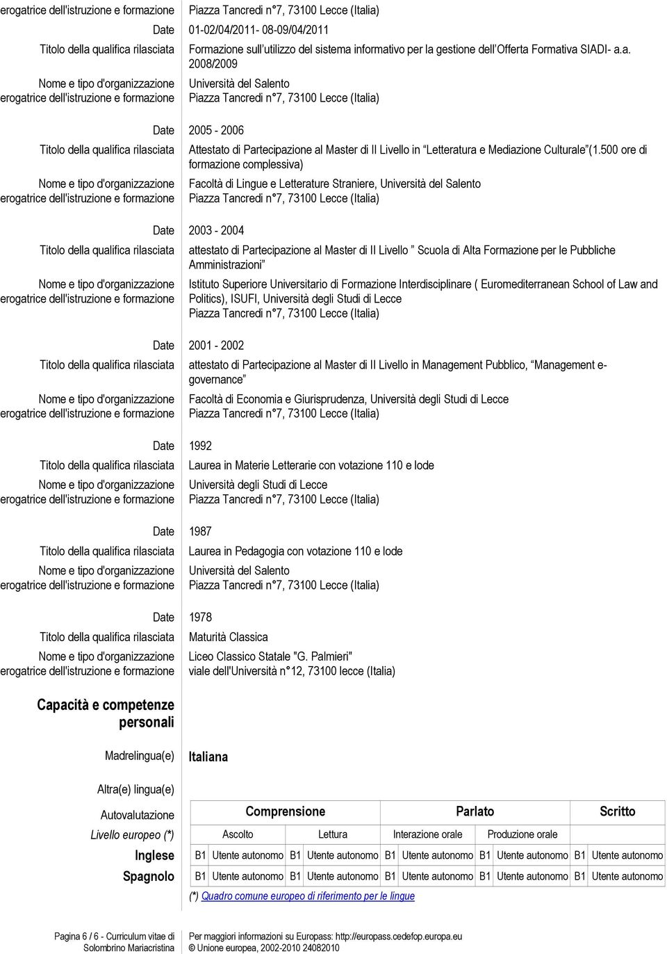 Istituto Superiore Universitario di Formazione Interdisciplinare ( Euromediterranean School of Law and Politics), ISUFI, Università degli Studi di Lecce 2001-2002 attestato di Partecipazione al