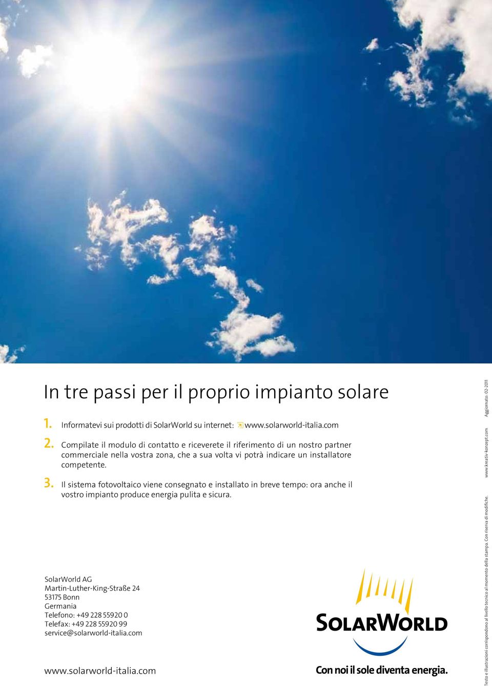 Il sistema fotovoltaico viene consegnato e installato in breve tempo: ora anche il vostro impianto produce energia pulita e sicura.