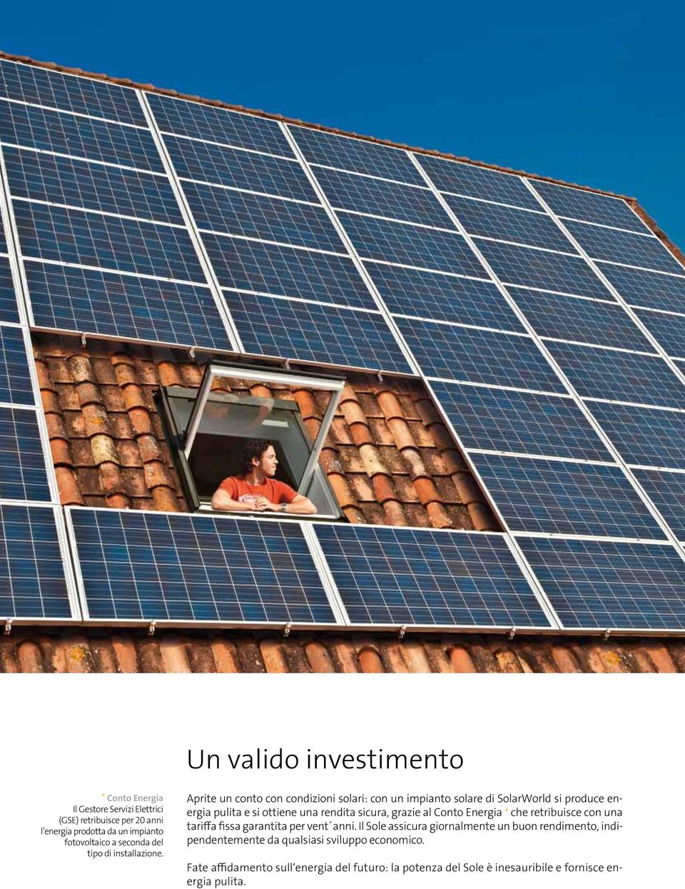 Aprite un conto con condizioni solari: con un impianto solare di SolarWorld si produce energia pulita e si ottiene una rendita sicura, grazie al Conto