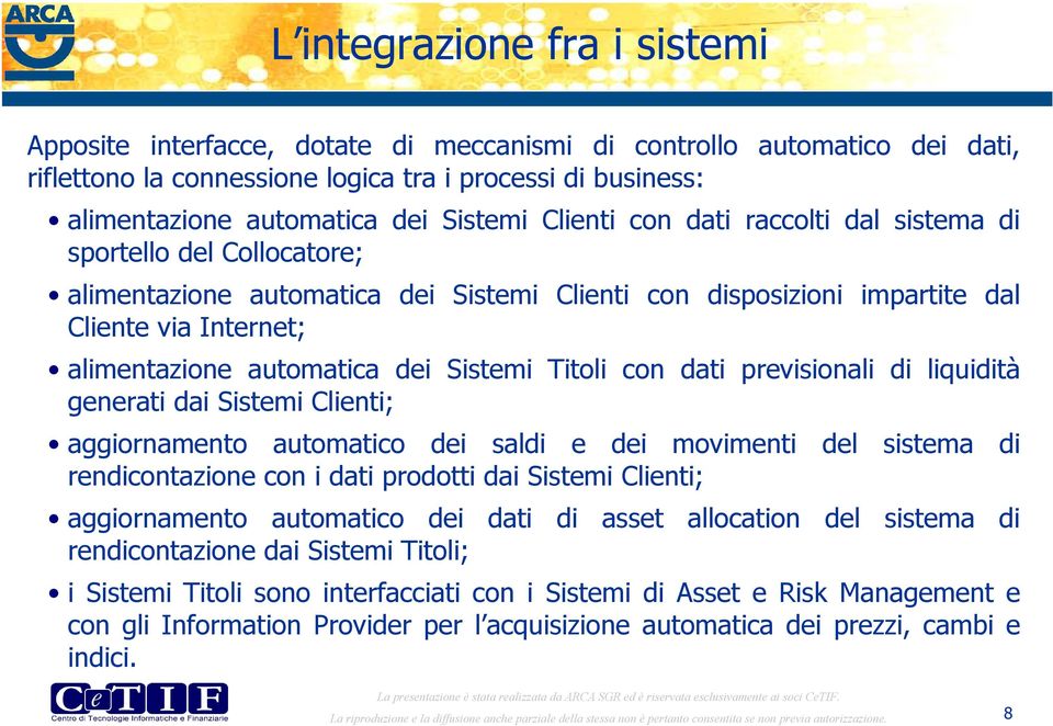 dei Sistemi Titoli con dati previsionali di liquidità generati dai Sistemi Clienti; aggiornamento automatico dei saldi e dei movimenti del sistema di rendicontazione con i dati prodotti dai Sistemi