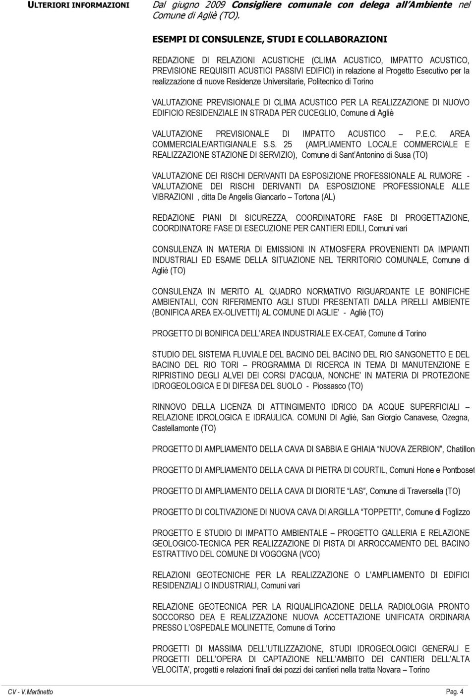 la realizzazione di nuove Residenze Universitarie, Politecnico di Torino VALUTAZIONE PREVISIONALE DI CLIMA ACUSTICO PER LA REALIZZAZIONE DI NUOVO EDIFICIO RESIDENZIALE IN STRADA PER CUCEGLIO, Comune