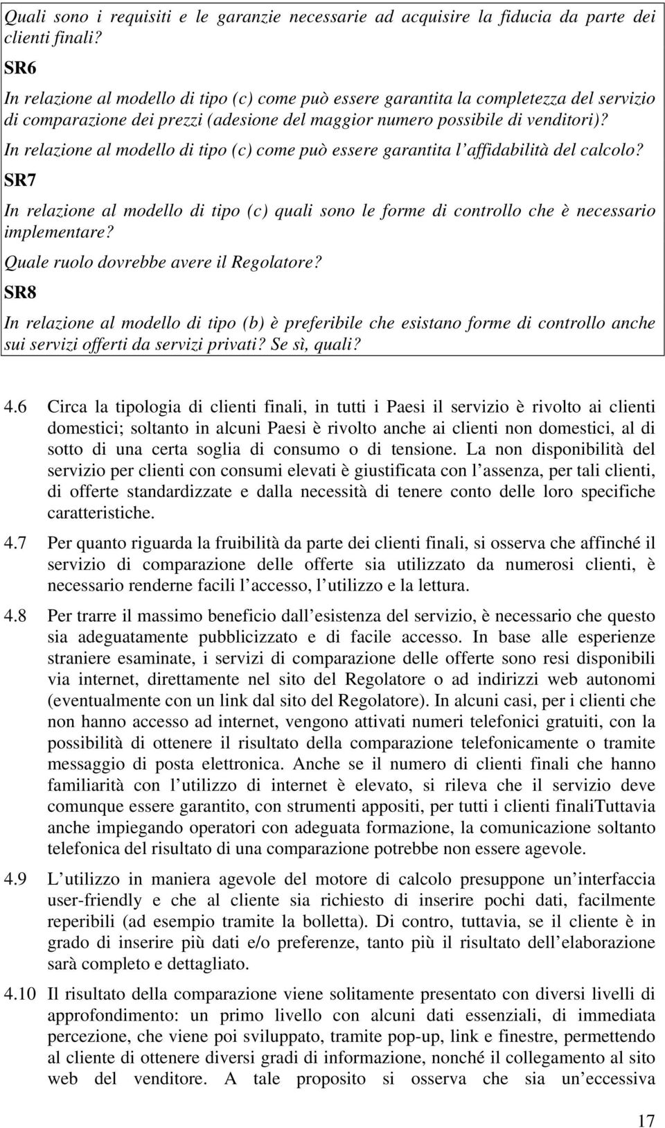 In relazione al modello di tipo (c) come può essere garantita l affidabilità del calcolo? SR7 In relazione al modello di tipo (c) quali sono le forme di controllo che è necessario implementare?