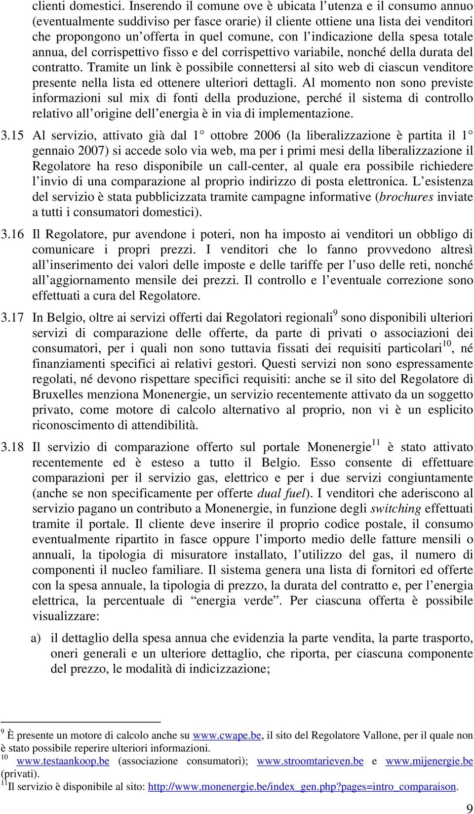 indicazione della spesa totale annua, del corrispettivo fisso e del corrispettivo variabile, nonché della durata del contratto.