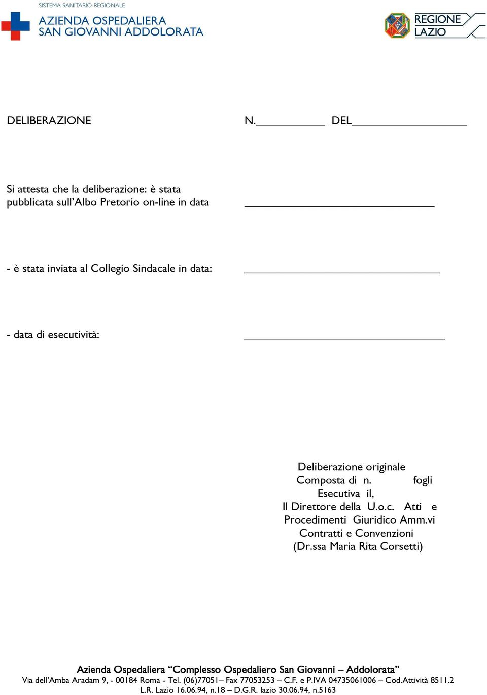 di esecutività: Deliberazione originale Composta di n. fogli Esecutiva il, Il Direttore della U.o.c. Atti e Procedimenti Giuridico Amm.