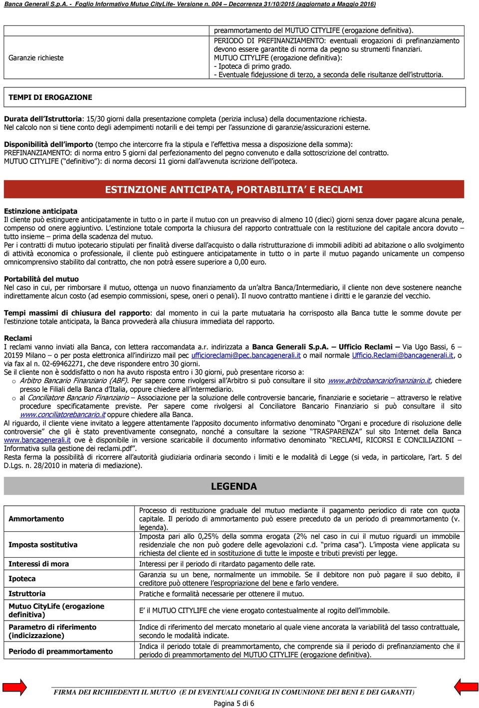 MUTUO CITYLIFE (erogazione definitiva): - Ipoteca di primo grado. - Eventuale fidejussione di terzo, a seconda delle risultanze dell istruttoria.