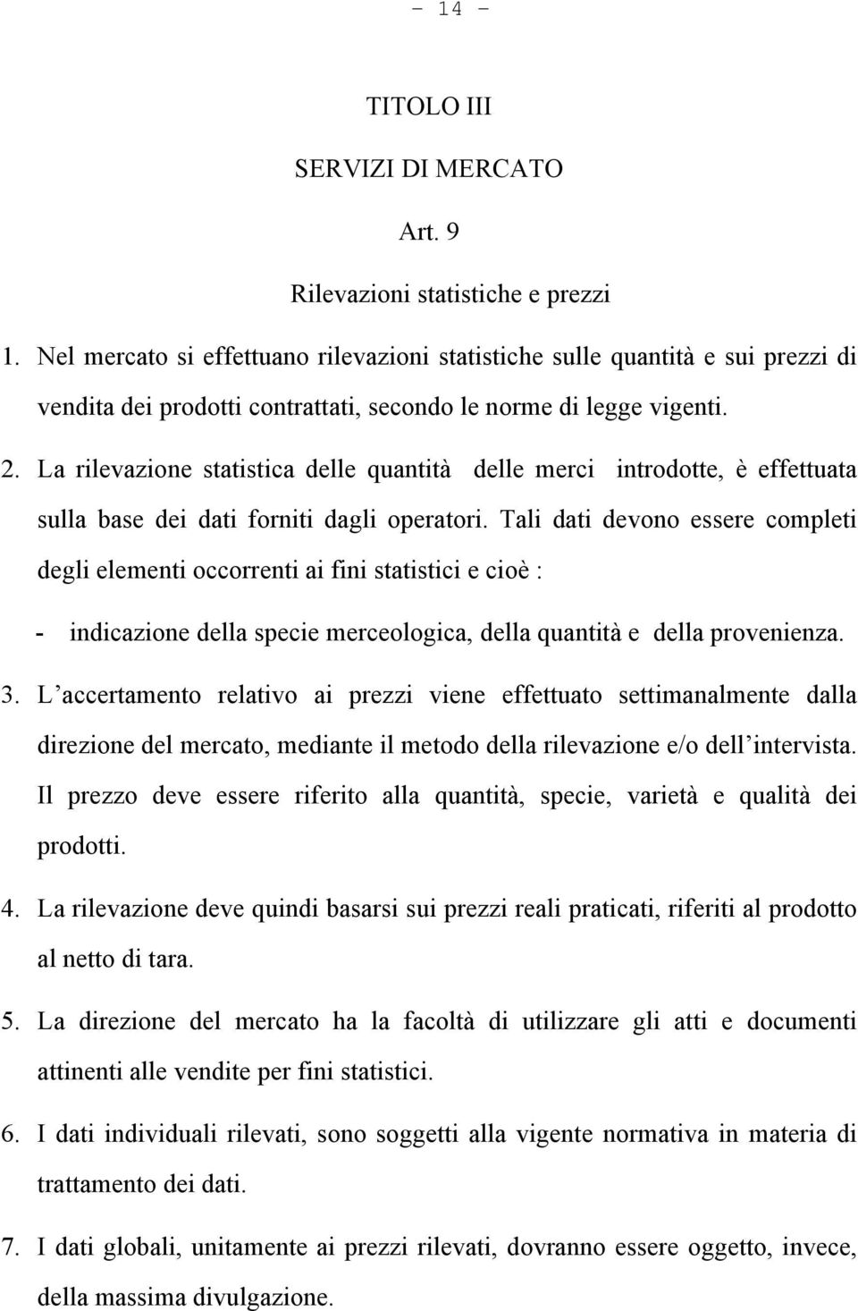 La rilevazione statistica delle quantità delle merci introdotte, è effettuata sulla base dei dati forniti dagli operatori.