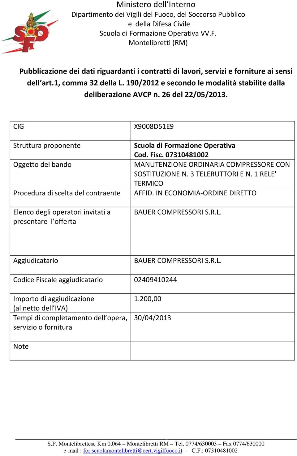 1 RELE' TERMICO BAUER COMPRESSORI S.R.L. BAUER COMPRESSORI S.R.L. Codice Fiscale aggiudicatario 02409410244 1.