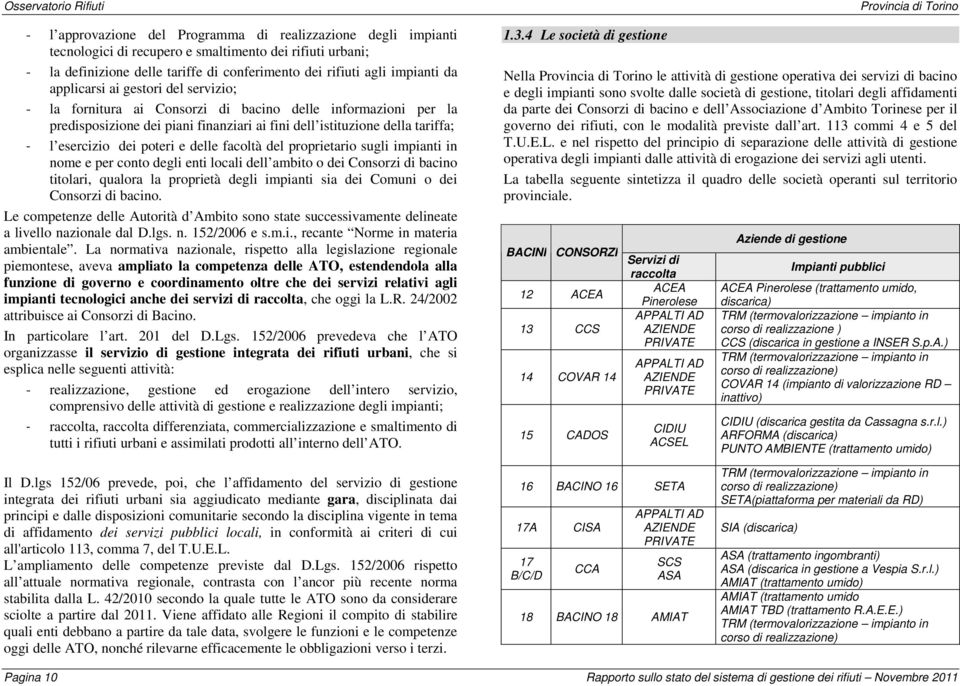 istituzione della tariffa; - l esercizio dei poteri e delle facoltà del proprietario sugli impianti in nome e per conto degli enti locali dell ambito o dei Consorzi di bacino titolari, qualora la