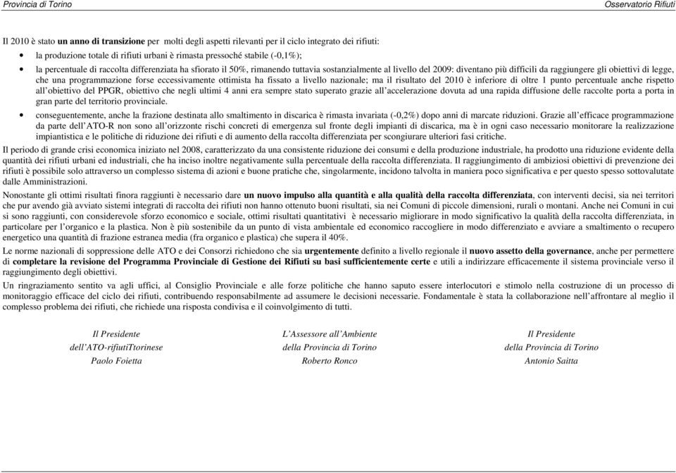 legge, che una programmazione forse eccessivamente ottimista ha fissato a livello nazionale; ma il risultato del 2010 è inferiore di oltre 1 punto percentuale anche rispetto all obiettivo del PPGR,