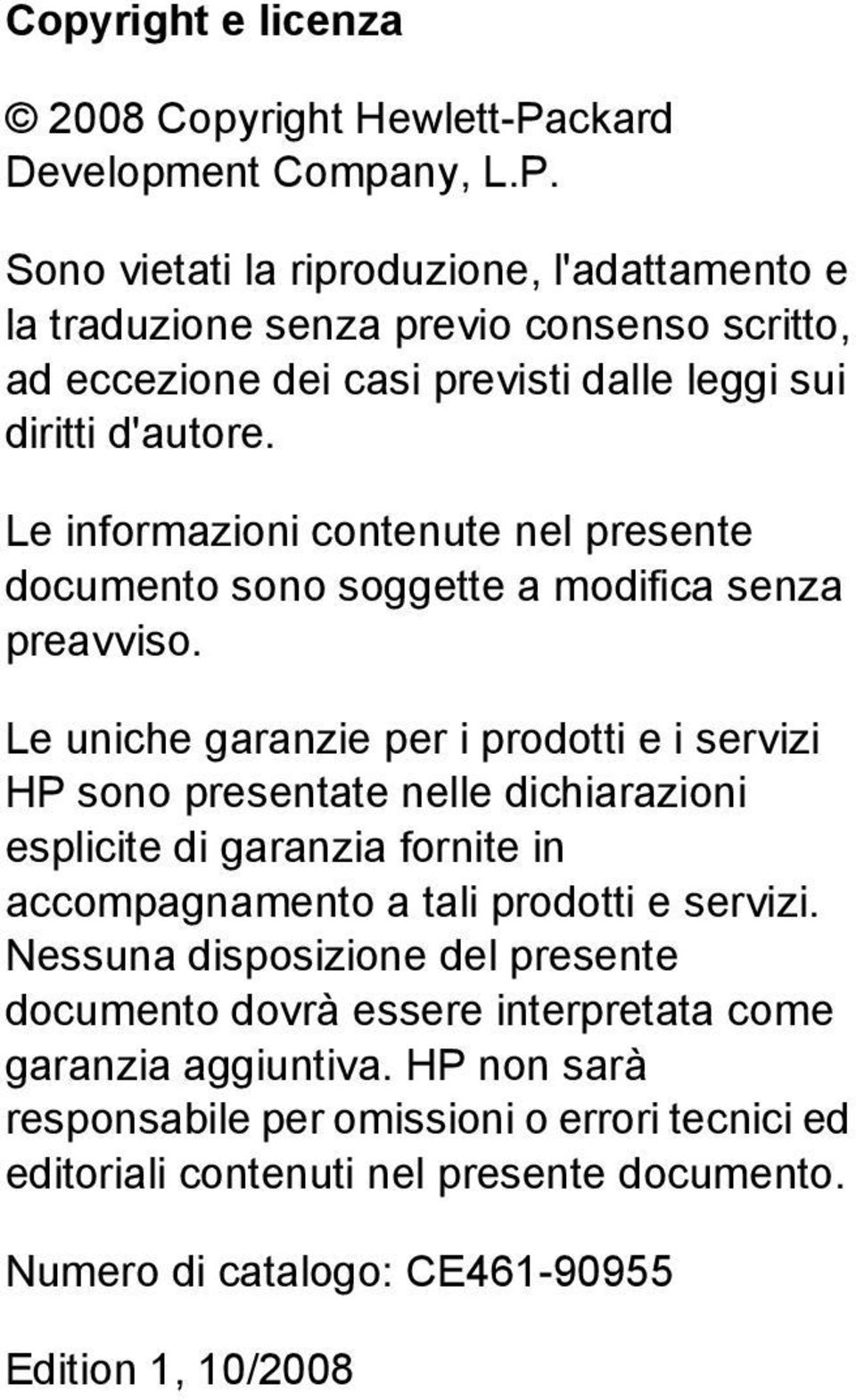 Sono vietati la riproduzione, l'adattamento e la traduzione senza previo consenso scritto, ad eccezione dei casi previsti dalle leggi sui diritti d'autore.