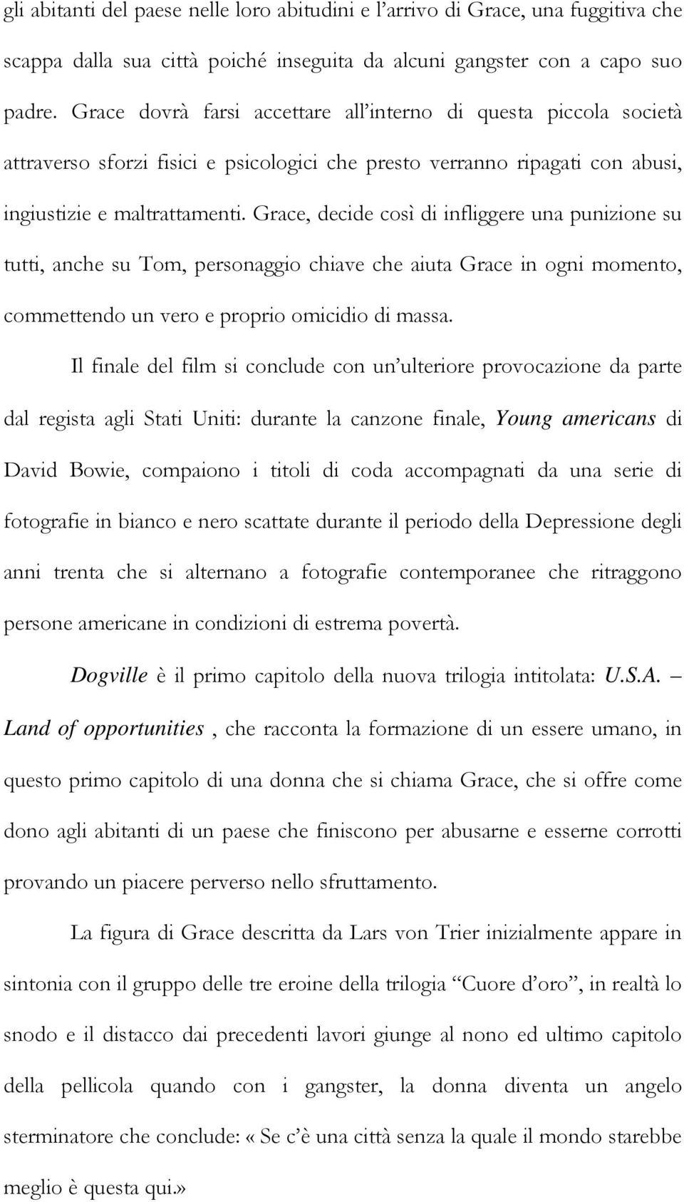 Grace, decide così di infliggere una punizione su tutti, anche su Tom, personaggio chiave che aiuta Grace in ogni momento, commettendo un vero e proprio omicidio di massa.