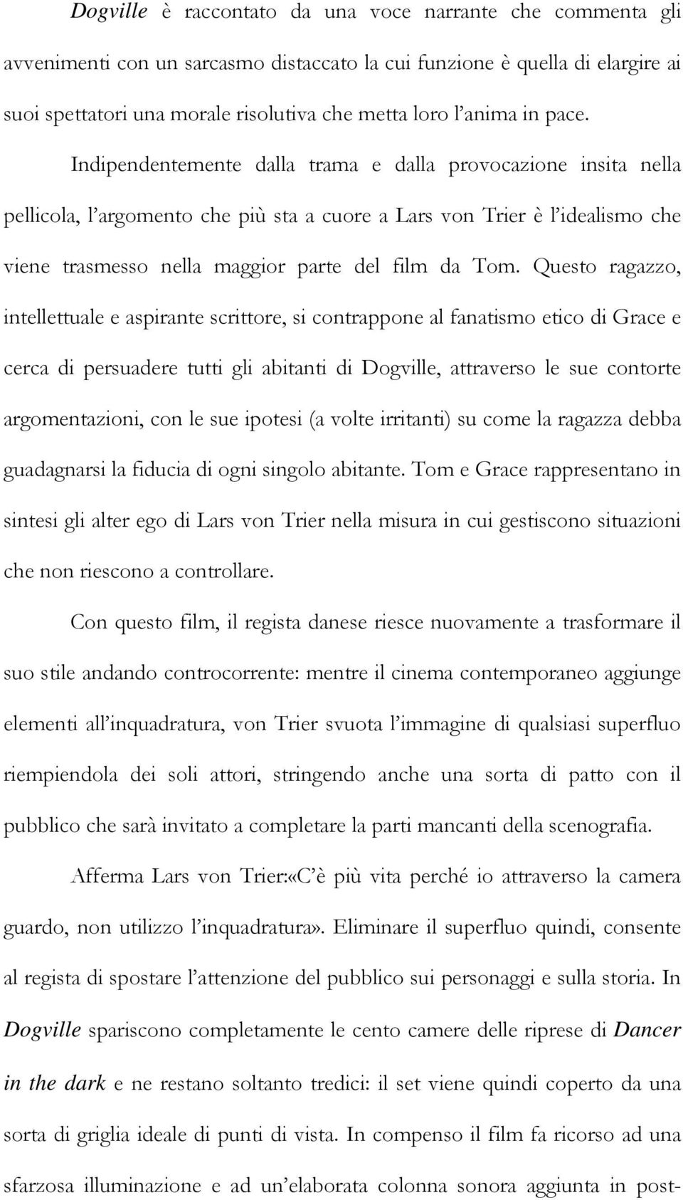 Indipendentemente dalla trama e dalla provocazione insita nella pellicola, l argomento che più sta a cuore a Lars von Trier è l idealismo che viene trasmesso nella maggior parte del film da Tom.