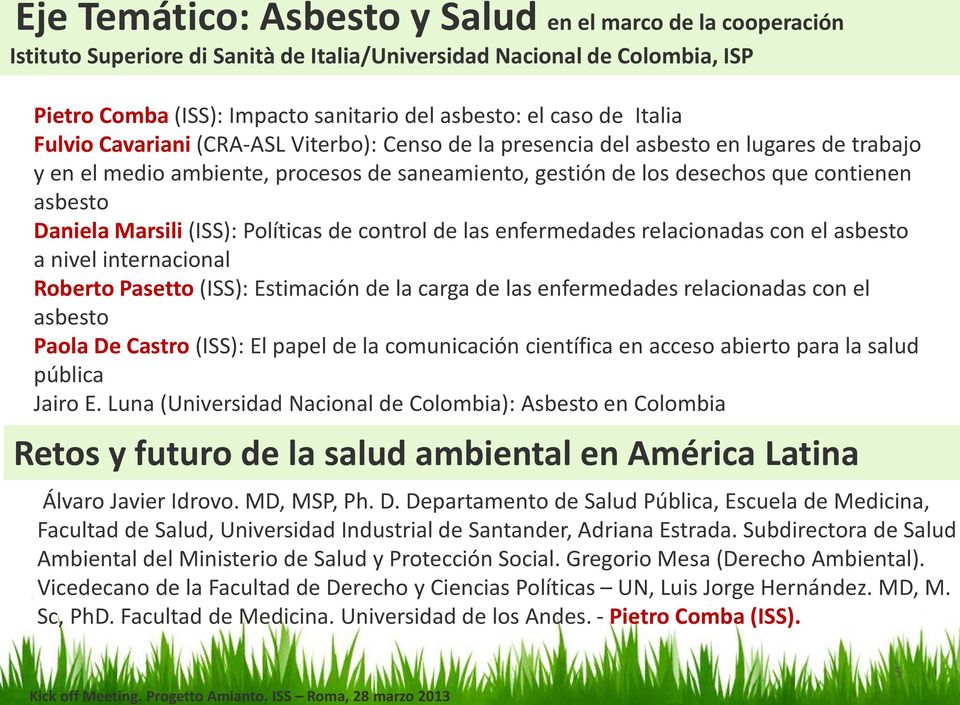 Daniela Marsili (ISS): Políticas de control de las enfermedades relacionadas con el asbesto a nivel internacional Roberto Pasetto (ISS): Estimación de la carga de las enfermedades relacionadas con el
