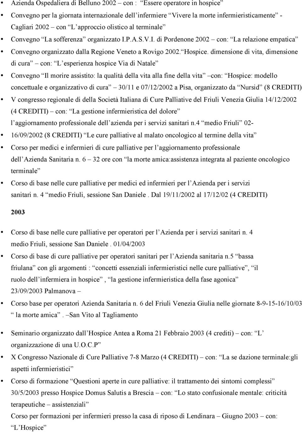 dimensione di vita, dimensione di cura con: L esperienza hospice Via di Natale Convegno Il morire assistito: la qualità della vita alla fine della vita con: Hospice: modello concettuale e