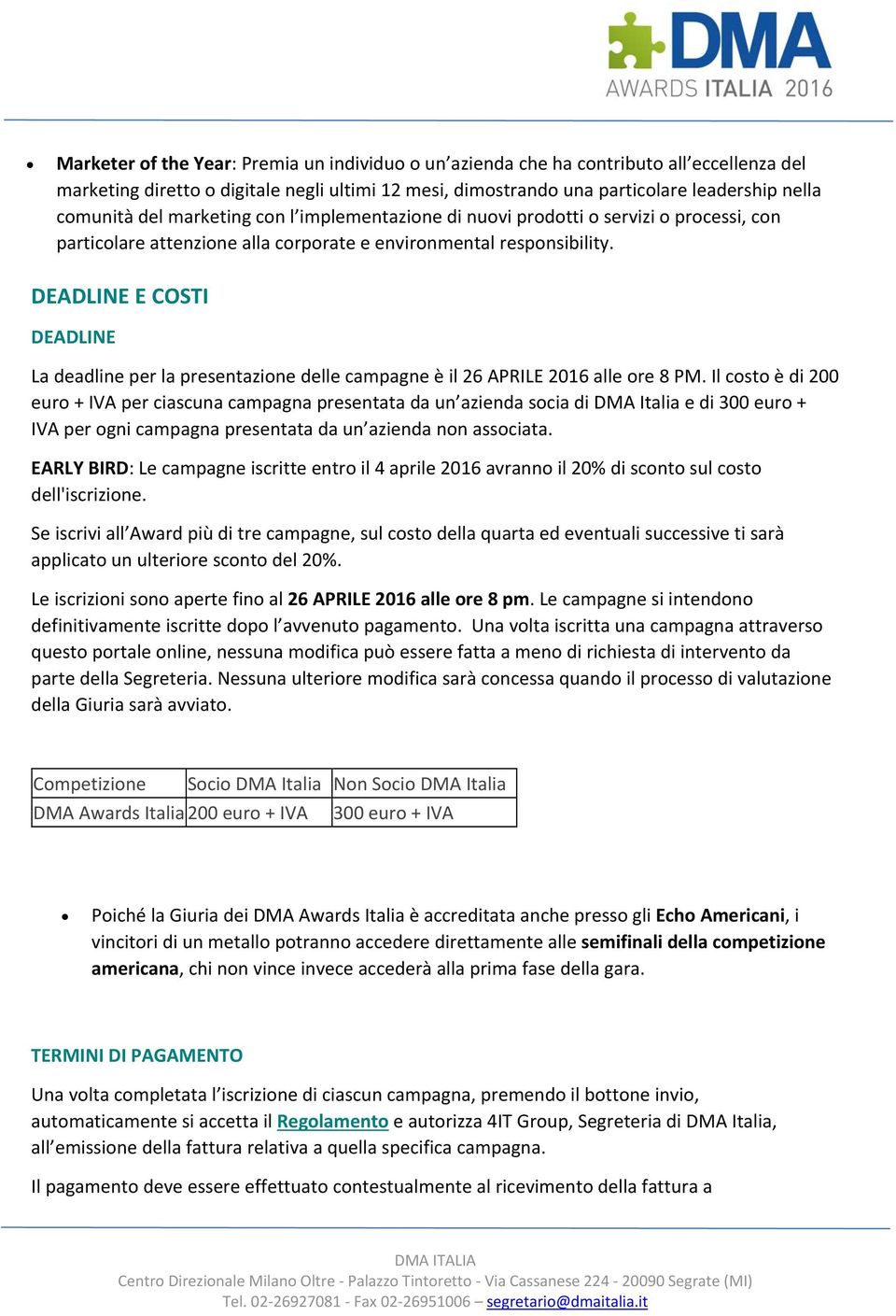 DEADLINE E COSTI DEADLINE La deadline per la presentazione delle campagne è il 26 APRILE 2016 alle ore 8 PM.