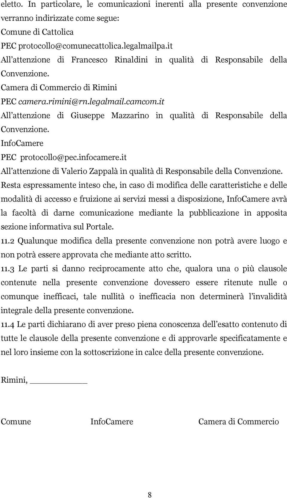it All attenzione di Giuseppe Mazzarino in qualità di Responsabile della Convenzione. InfoCamere PEC protocollo@pec.infocamere.
