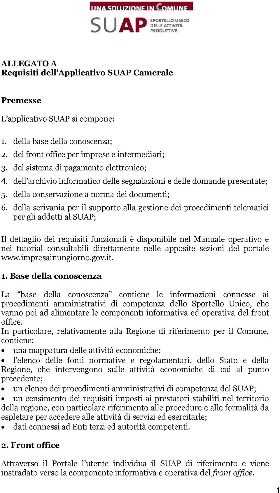 della scrivania per il supporto alla gestione dei procedimenti telematici per gli addetti al SUAP; Il dettaglio dei requisiti funzionali è disponibile nel Manuale operativo e nei tutorial