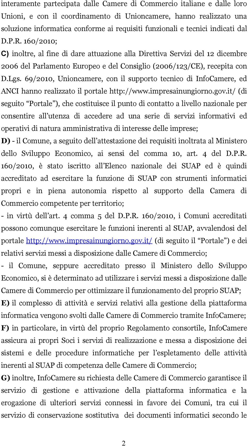 69/2010, Unioncamere, con il supporto tecnico di InfoCamere, ed ANCI hanno realizzato il portale http://www.impresainungiorno.gov.