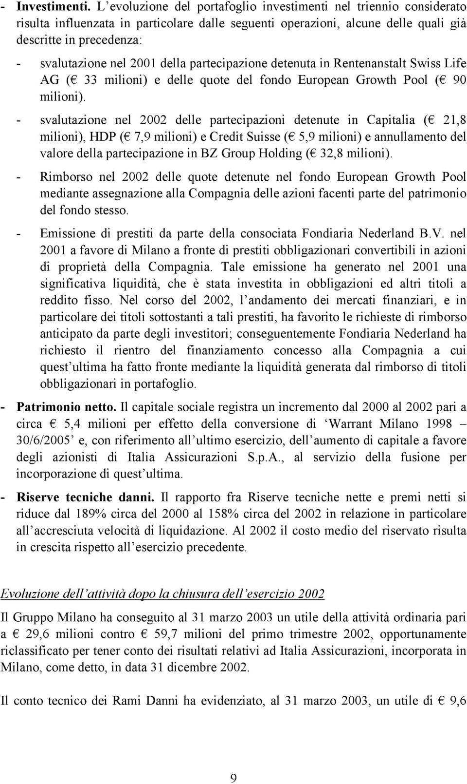 2001 della partecipazione detenuta in Rentenanstalt Swiss Life AG ( 33 milioni) e delle quote del fondo European Growth Pool ( 90 milioni).