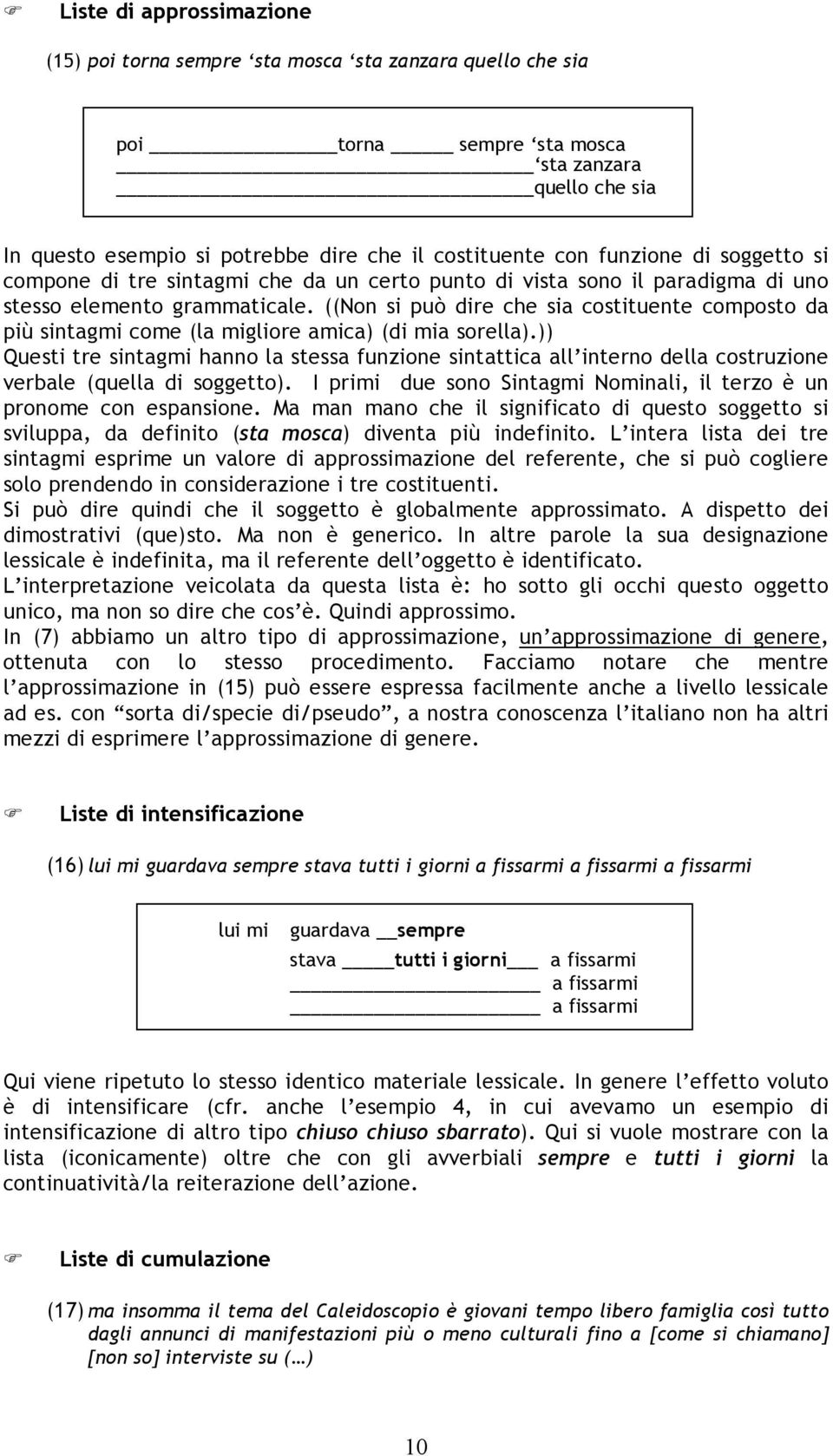 ((Non si può dire che sia costituente composto da più sintagmi come (la migliore amica) (di mia sorella).