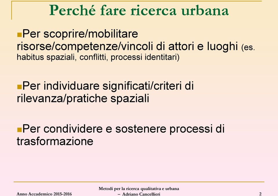 habitus spaziali, conflitti, processi identitari) Per individuare