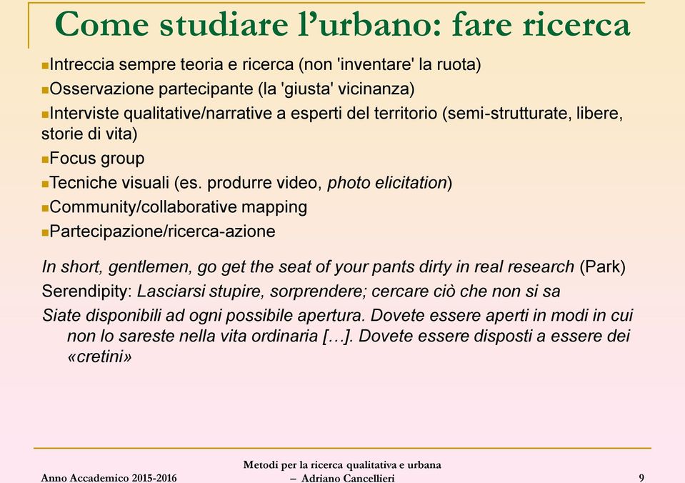 produrre video, photo elicitation) Community/collaborative mapping Partecipazione/ricerca-azione In short, gentlemen, go get the seat of your pants dirty in real research