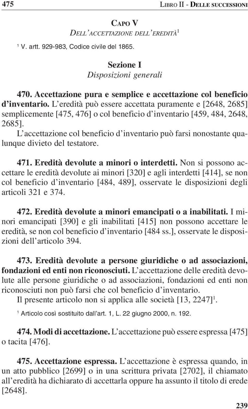 L eredità può essere accettata puramente e [2648, 2685] semplicemente [475, 476] o col beneficio d inventario [459, 484, 2648, 2685].