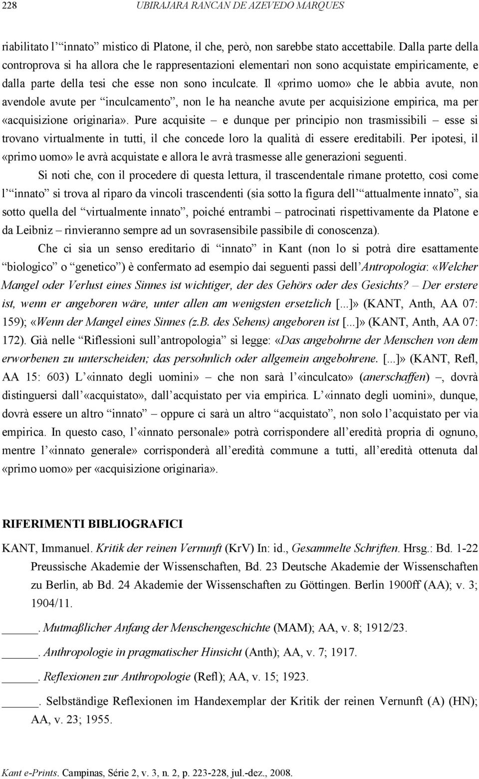 Il «primo uomo» che le abbia avute, non avendole avute per inculcamento, non le ha neanche avute per acquisizione empirica, ma per «acquisizione originaria».