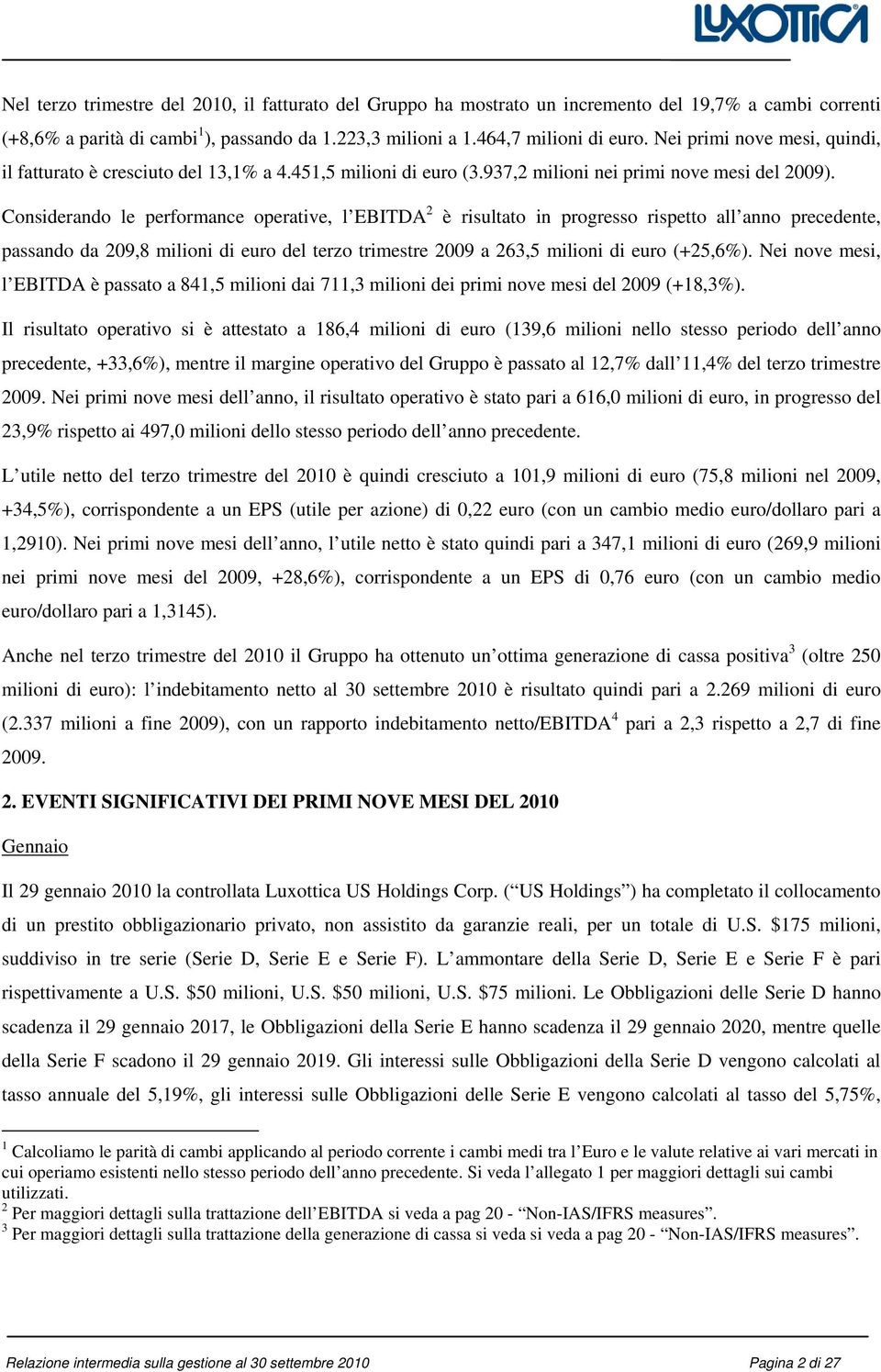 Considerando le performance operative, l EBITDA 2 è risultato in progresso rispetto all anno precedente, passando da 209,8 milioni di euro del terzo trimestre 2009 a 263,5 milioni di euro (+25,6%).