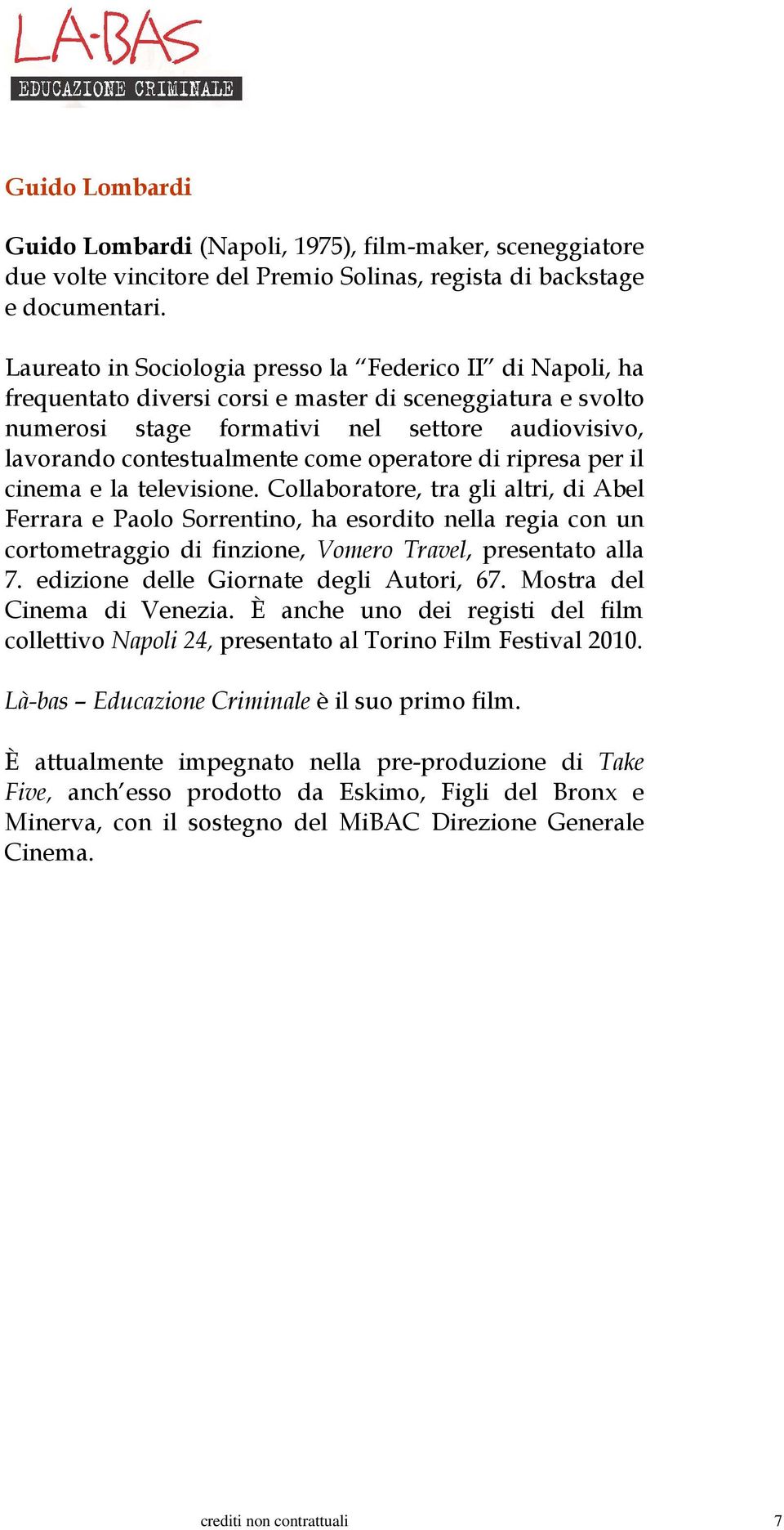 come operatore di ripresa per il cinema e la televisione.