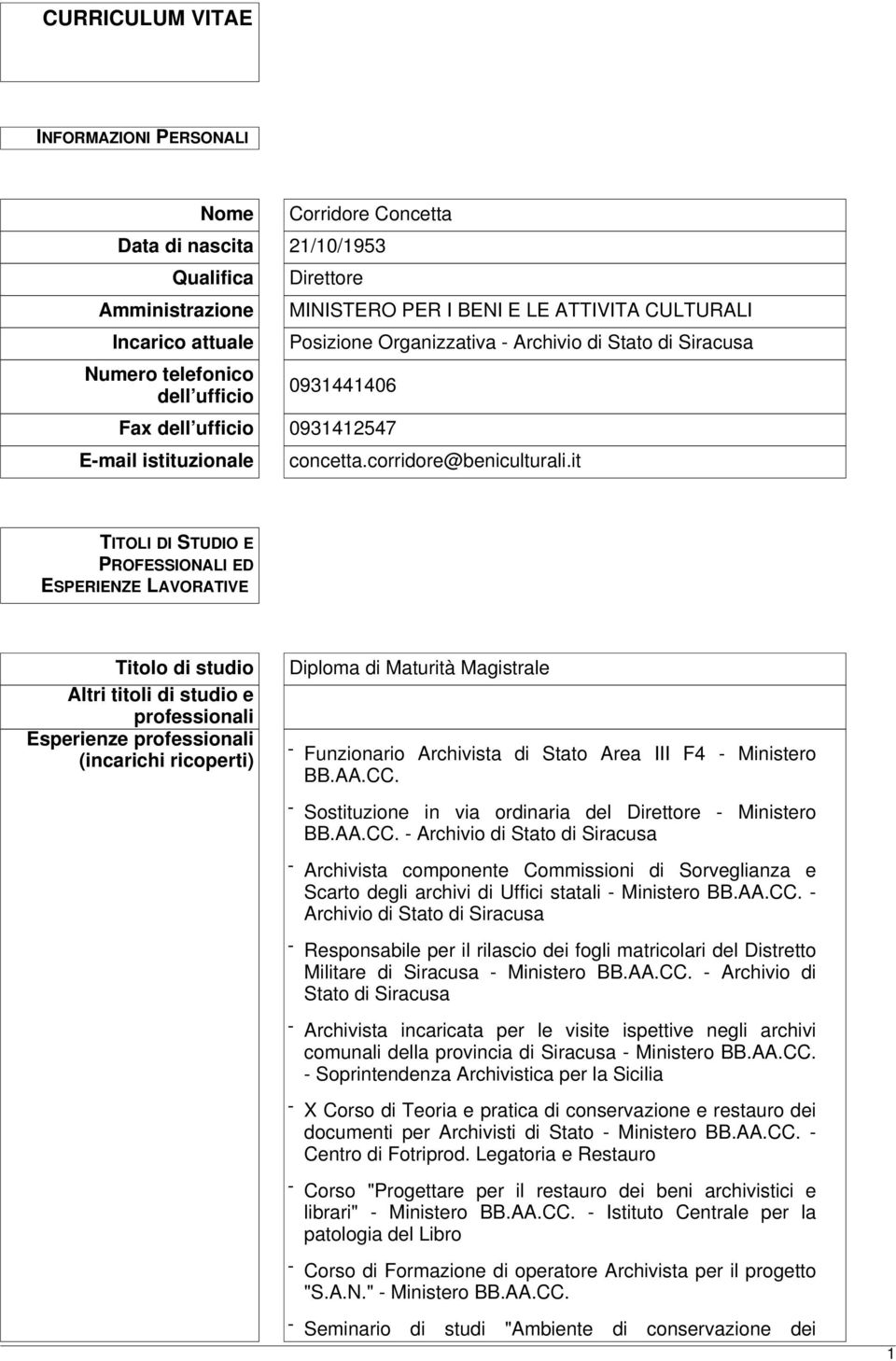 it TITOLI DI STUDIO E PROFESSIONALI ED ESPERIENZE LAVORATIVE Titolo di studio Altri titoli di studio e professionali Esperienze professionali (incarichi ricoperti) Diploma di Maturità Magistrale -