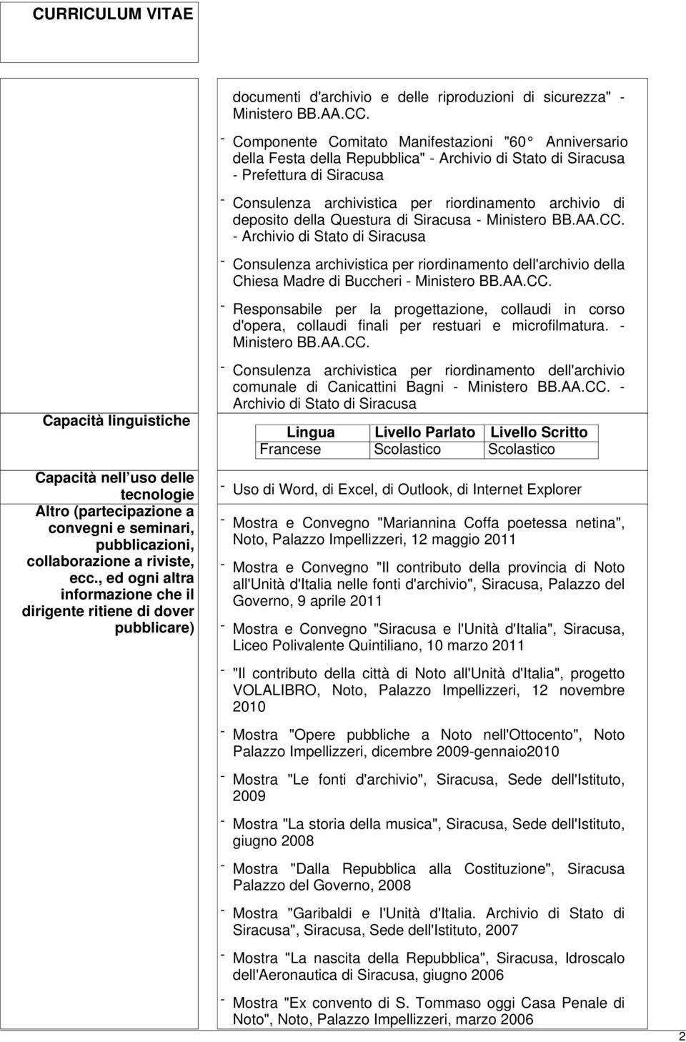 deposito della Questura di Siracusa - Ministero BB.AA.CC. - Archivio di Stato di Siracusa - Consulenza archivistica per riordinamento dell'archivio della Chiesa Madre di Buccheri - Ministero BB.AA.CC. - Responsabile per la progettazione, collaudi in corso d'opera, collaudi finali per restuari e microfilmatura.