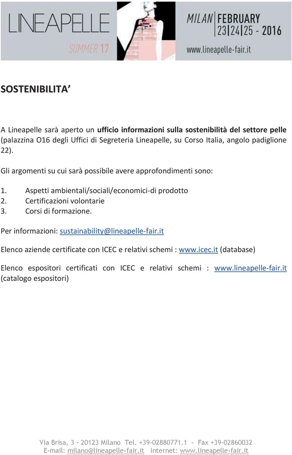 Corsi di formazione. Per informazioni: sustainability@lineapelle-fair.it Elenco aziende certificate con ICEC e relativi schemi : www.icec.