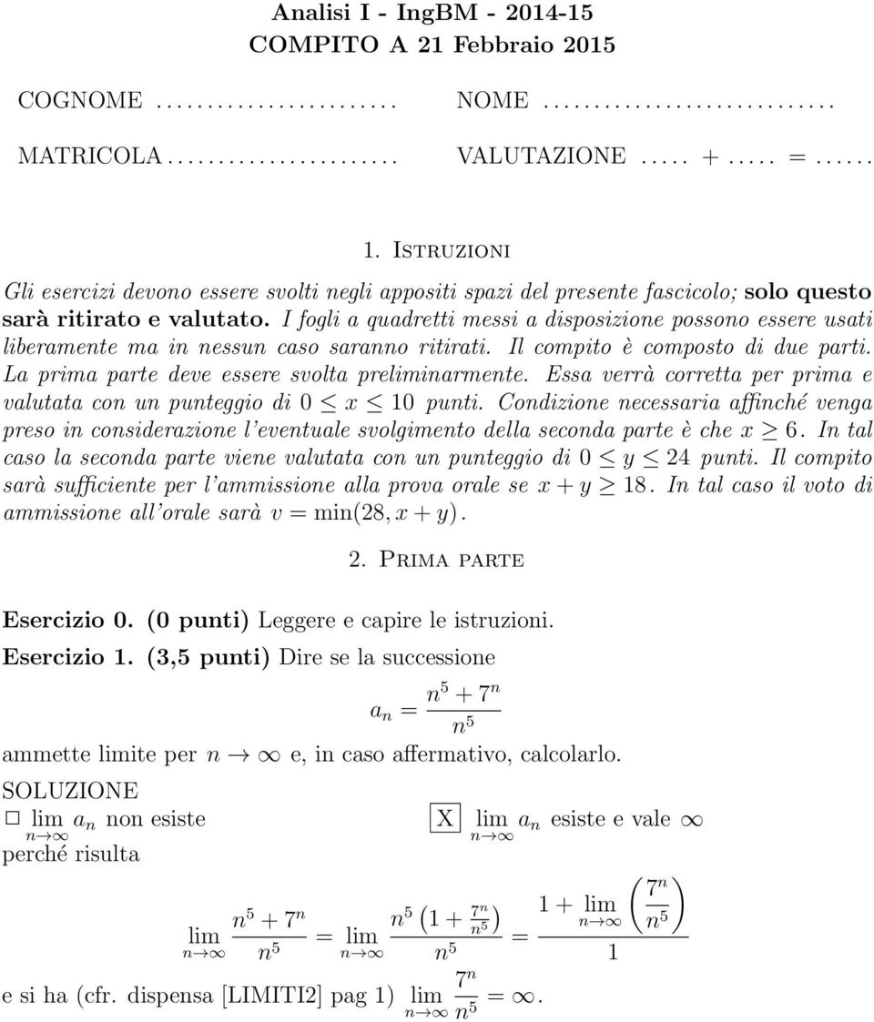 I fogli a quadretti messi a disposizione possono essere usati liberamente ma in nessun caso saranno ritirati. Il compito è composto di due parti. La prima parte deve essere svolta preliminarmente.