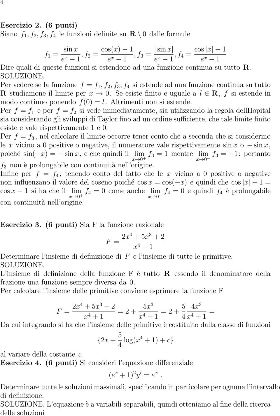 funzione continua su tutto R. Per vedere se la funzione f = f 1, f 2, f 3, f 4 si estende ad una funzione continua su tutto R studiamone il limite per x 0.