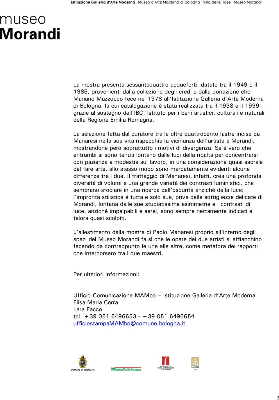 La selezione fatta dal curatore tra le oltre quattrocento lastre incise da Manaresi nella sua vita rispecchia la vicinanza dell artista a Morandi, mostrandone però soprattutto i motivi di divergenza.